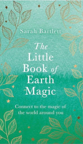 The Little Book of Earth Magic: Connect to the Magic of the World Around You by Sarah Bartlett