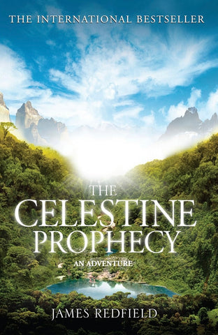 The Celestine Prophecy: how to refresh your approach to tomorrow with a new understanding, energy and optimism - James Redfield