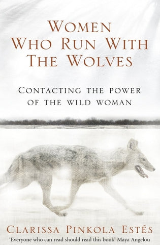 Women Who Run With The Wolves: Contacting the Power of the Wild Woman book by Clarissa Pinkola Estes