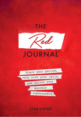 The Red Journal: Track Your Period, Sync with Your Cycle, and Unlock Your Monthly Superpowers book by Lisa Lister