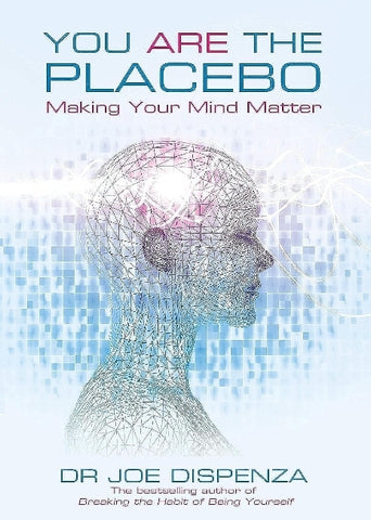 You Are the Placebo: Making Your Mind Matter book by Dr Joe Dispenza